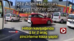 Hilton kavşağında 1 tır 2 araç zincirleme kaza yaptı!