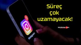 Süreç çok uzamayacak!