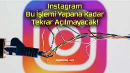 Instagram Bu İşlemi Yapana Kadar Tekrar Açılmayacak!