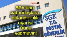 SGK’dan vatandaşlara dolandırıcılık uyarısı! Bunu yapmayın!