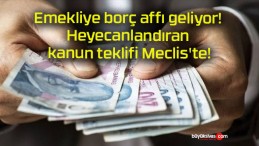 Emekliye borç affı geliyor! Heyecanlandıran kanun teklifi Meclis’te!