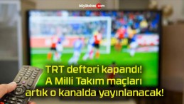 TRT defteri kapandı! A Milli Takım maçları artık o kanalda yayınlanacak!