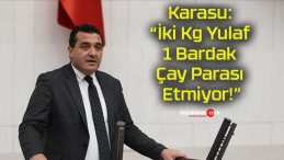 Karasu: “İki Kg Yulaf 1 Bardak Çay Parası Etmiyor!”