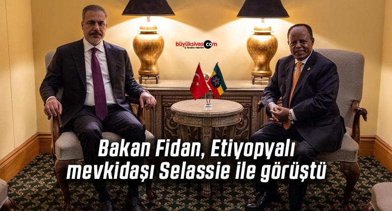 Bakan Fidan, Etiyopyalı mevkidaşı Selassie ile görüştü