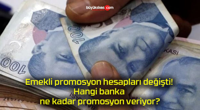 Emekli promosyon hesapları değişti! Hangi banka ne kadar promosyon veriyor?