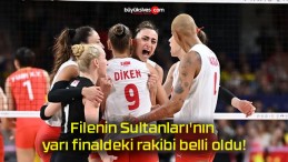 Filenin Sultanları’nın yarı finaldeki rakibi belli oldu!