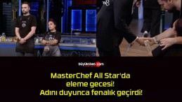 MasterChef All Star’da eleme gecesi! Adını duyunca fenalık geçirdi!