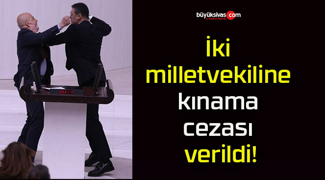 İki milletvekiline kınama cezası verildi!