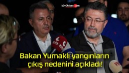 Bakan Yumaklı yangınların çıkış nedenini açıkladı!