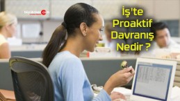 İş’te Proaktif Davranış Nedir ?