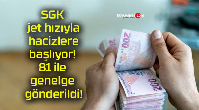 SGK jet hızıyla hacizlere başlıyor! 81 ile genelge gönderildi!