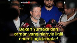 Bakan Yumaklı’dan orman yangınlarıyla ilgili önemli açıklamalar!