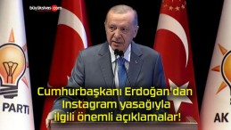 Cumhurbaşkanı Erdoğan’dan Instagram yasağıyla ilgili önemli açıklamalar!