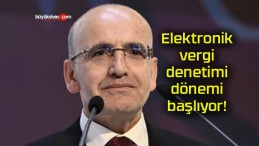 Elektronik vergi denetimi dönemi başlıyor!