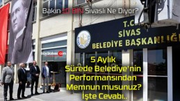 5 Aylık Sürede Belediye’nin Performansından Memnun musunuz? İşte Cevabı..