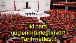 İki parti güçlerini birleştiriyor! Tarih netleşti!