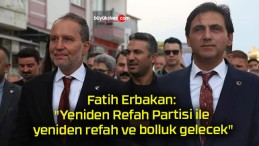 Fatih Erbakan: “Yeniden Refah Partisi ile yeniden refah ve bolluk gelecek”