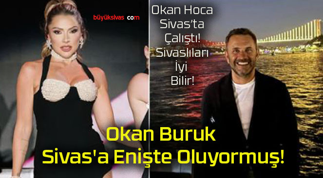 Okan Buruk Sivas’a Enişte Oluyormuş!