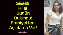 Sivaslı Hilal Bugün Bulundu! Emniyetten Açıklama Var!