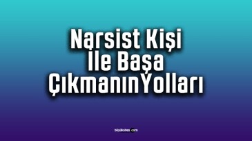 Narsist Kişiyle Başa Çıkmanın Yolları