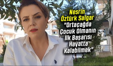 Nesrin Öztürk Salgar “Ortaçağda Çocuk Olmanın İlk Başarısı Hayatta Kalabilmek”