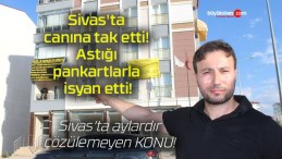 Sivas’ta canına tak etti! Astığı pankartlarla isyan etti!