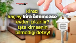 Kiracı kaç ay kira ödemezse evden çıkarılır? İşte kimsenin bilmediği detay!