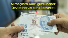 Mirasçılara ikinci güzel haber! Devlet her ay para ödeyecek!