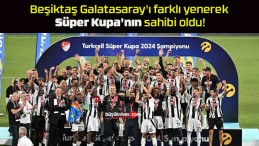 Beşiktaş Galatasaray’ı farklı yenerek Süper Kupa’nın sahibi oldu!