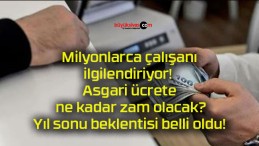 Milyonlarca çalışanı ilgilendiriyor! Asgari ücrete ne kadar zam olacak? Yıl sonu beklentisi belli oldu!