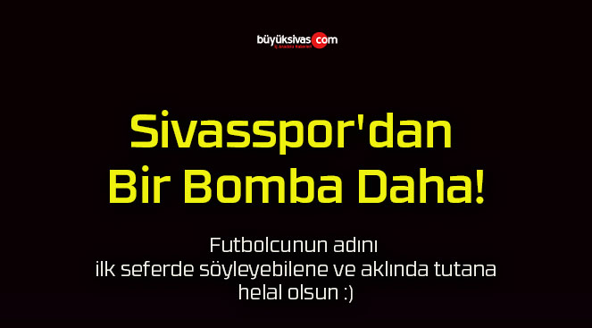 Sivasspor’dan Bir Bomba Daha!