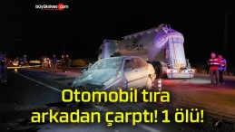 Otomobil tıra arkadan çarptı! 1 ölü!