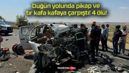 Düğün yolunda pikap ve tır kafa kafaya çarpıştı! 4 ölü!