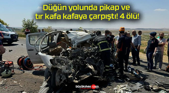 Düğün yolunda pikap ve tır kafa kafaya çarpıştı! 4 ölü!