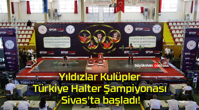 Yıldızlar Kulüpler Türkiye Halter Şampiyonası Sivas’ta başladı!