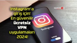 Instagram’a giriş için! En güvenilir ücretsiz VPN uygulamaları 2024!