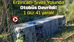 Erzincan- Sivas Yolunda Otobüs Devrildi! 1 ölü! 41 yaralı!