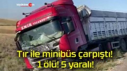 Tır ile minibüs çarpıştı! 1 ölü! 5 yaralı!