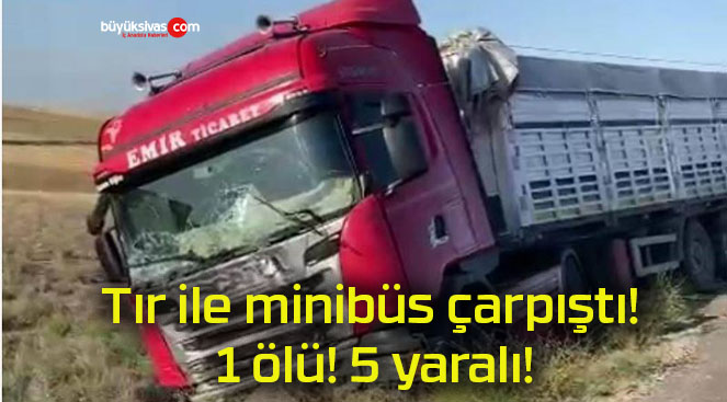 Tır ile minibüs çarpıştı! 1 ölü! 5 yaralı!