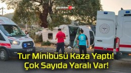 Tur Minibüsü Kaza Yaptı! Çok Sayıda Yaralı Var!