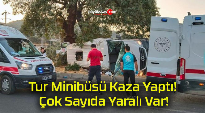 Tur Minibüsü Kaza Yaptı! Çok Sayıda Yaralı Var!