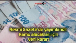 Resmi Gazete’de yayımlandı! Kamu alacakları için yeni karar!