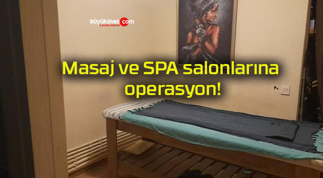 Masaj ve SPA salonlarına operasyon!