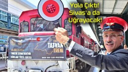 Yola Çıktı! Sivas’a da Uğrayacak!