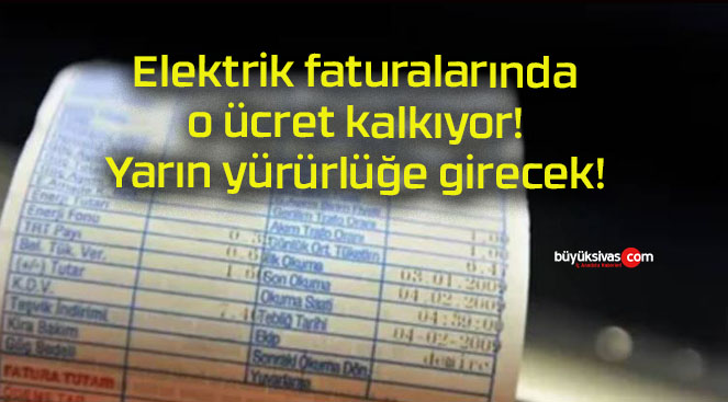 Elektrik faturalarında o ücret kalkıyor! Yarın yürürlüğe girecek!