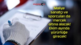 Maliye sanatçı ve sporcuları da mercek altına alacak! Ekim ayında yürürlüğe girecek!