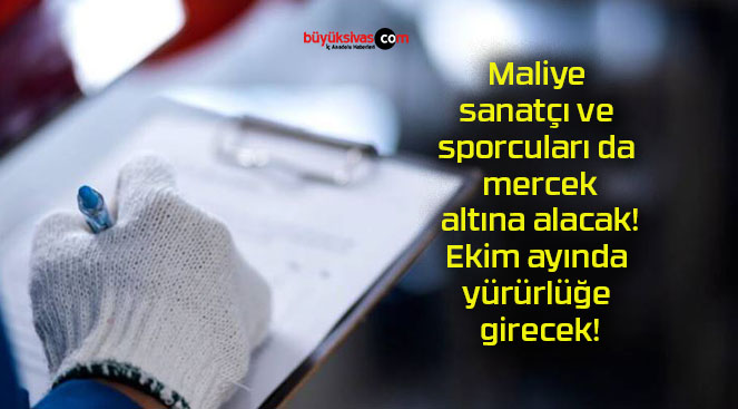 Maliye sanatçı ve sporcuları da mercek altına alacak! Ekim ayında yürürlüğe girecek!