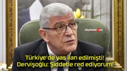 Türkiye’de yas ilan edilmişti! Dervişoğlu: Şiddetle red ediyorum!