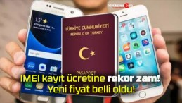 IMEI kayıt ücretine rekor zam! Yeni fiyat belli oldu!