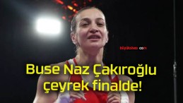 Buse Naz Çakıroğlu çeyrek finalde!